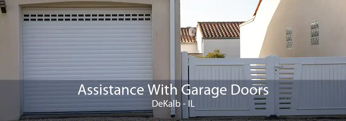 Assistance With Garage Doors DeKalb - IL