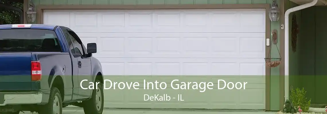 Car Drove Into Garage Door DeKalb - IL