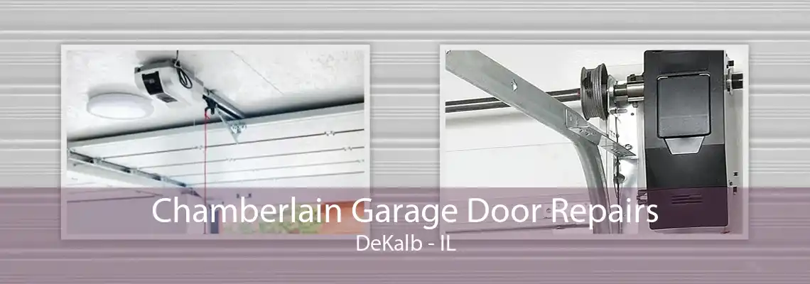 Chamberlain Garage Door Repairs DeKalb - IL