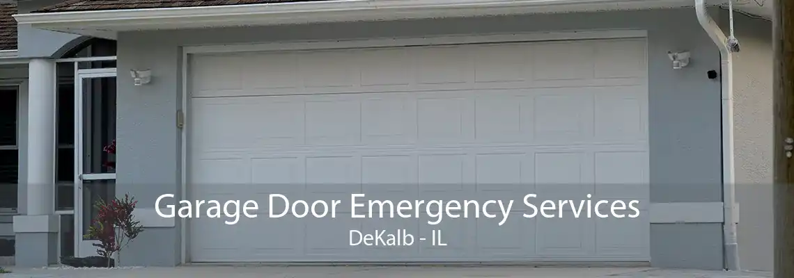 Garage Door Emergency Services DeKalb - IL