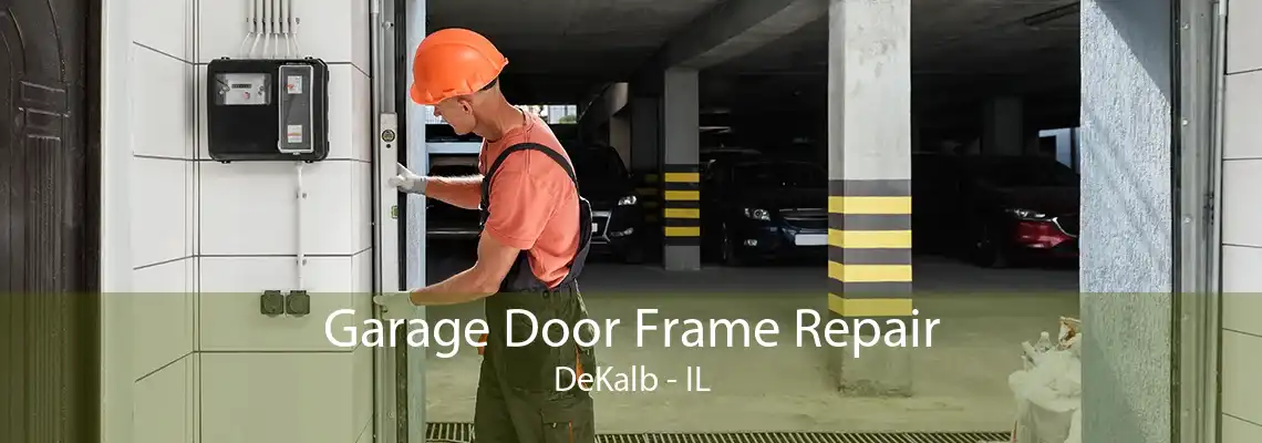 Garage Door Frame Repair DeKalb - IL