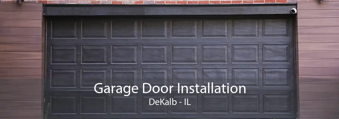 Garage Door Installation DeKalb - IL