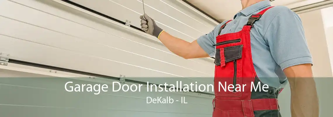 Garage Door Installation Near Me DeKalb - IL