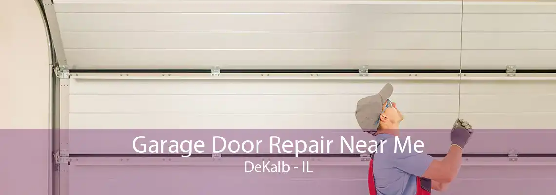 Garage Door Repair Near Me DeKalb - IL