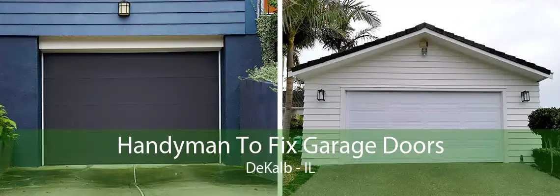 Handyman To Fix Garage Doors DeKalb - IL