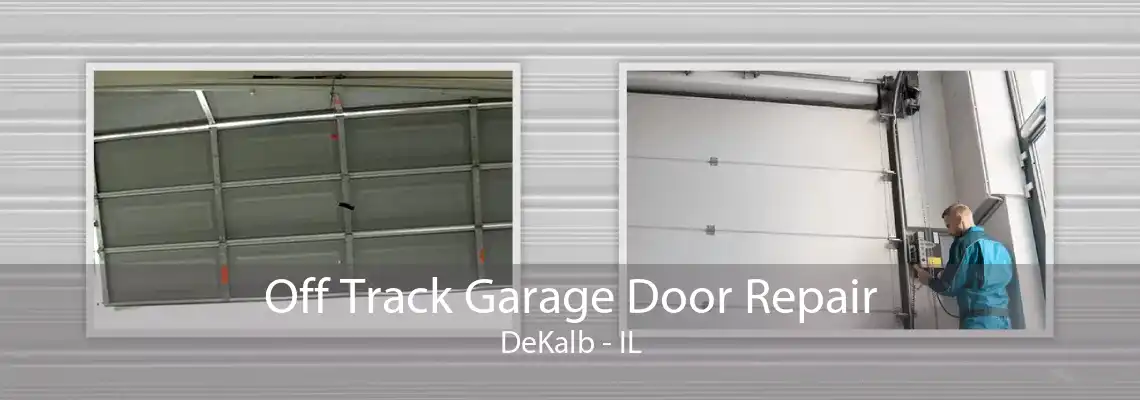 Off Track Garage Door Repair DeKalb - IL